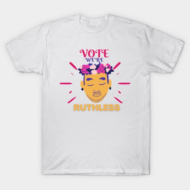 vote we're ruthless T-Shirt by NICHE&NICHE